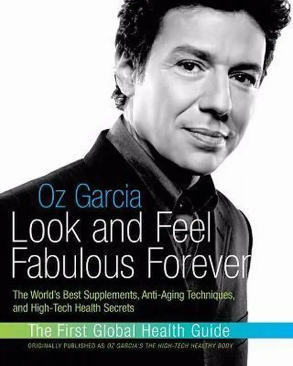 USED-Look and Feel Fabulous Forever: The World's Best Supplements, Anti-Aging Techniques, and High-Tech by Oz Garcia (Paperback)