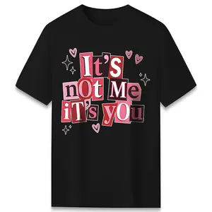 Its Not Me Its You Funny Ransom Note Graphic Tee 100% Cotton Sarcastic Quote T Shirt Premium Soft Short Sleeve Top