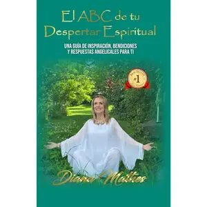 El ABC de tu Despertar Espírítual: Una Guía de Inspiración, Bendiciones y Respuestas Angelicales para ti (Spanish Edition)
