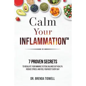Calm Your Inflammation: 7 Proven Secrets to Regulate Your Immune System, Balance Gut Health, Reduce Stress, and Feel Your Best Every Day Paperback – November 21, 2023