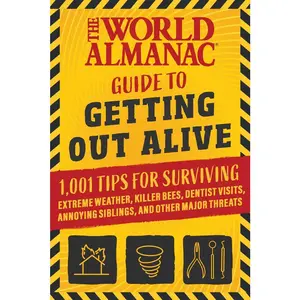 USED-The World Almanac Guide to Getting Out Alive: 1,001 Tips for Surviving Extreme Weather, Killer Bees, Dentist Visits, Annoying Siblings, and Other Majo by World Almanac (Paperback)