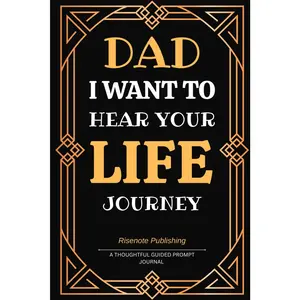 Dad I Want to Hear Your Life Journey: A Thoughtful Guided Prompt Journal to Discover Dad’s Life lessons, Cherished Memories, and Enduring Legacy.