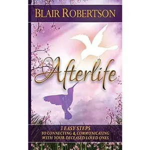 USED-Afterlife: 3 Easy Ways To Connect And Communicate With Your Deceased Loved Ones by Robertson, Blair (Paperback)