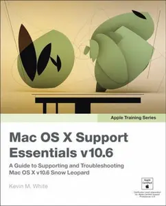 USED-Apple Training Series: Mac OS X Support Essentials V10.6: A Guide to Supporting and Troubleshooting Mac OS X V10.6 Snow Leopard by Kevin M. White White (Paperback)