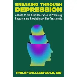 USED-Breaking Through Depression: A Guide to the Next Generation of Promising Research and Revolutionary New Treatments by Gold, Philip William (Hardcover)