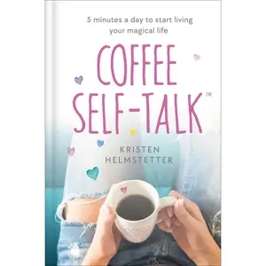 USED-Coffee Self-Talk: 5 Minutes a Day to Start Living Your Magical Life by Helmstetter, Kristen (Hardcover)