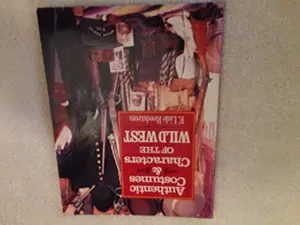 USED-Authentic Costumes & Characters of the Wild West by Ernest Lisle Reedstrom (Paperback)