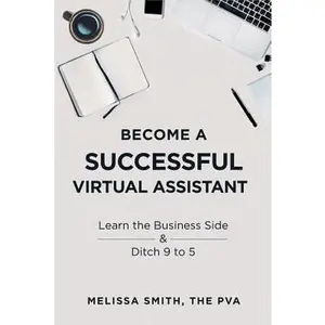 USED-Become a Successful Virtual Assistant: Learn the Business Side & Ditch 9 to 5 by Smith, Melissa (Paperback)