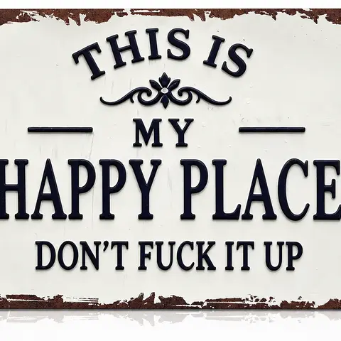 8x12 in Funny Retro Rustic Aluminum Metal Wall Plaque - Farmhouse Quirky Gift, Unique Room Decor, Man Cave Decor Item with "This Is My Happy Place Don't Fuck It Up" Quote (Gifts for Dad)