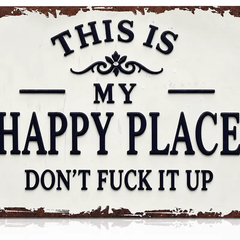 8x12 in Funny Retro Rustic Aluminum Metal Wall Plaque - Farmhouse Quirky Gift, Unique Room Decor, Man Cave Decor Item with "This Is My Happy Place Don't Fuck It Up" Quote (Gifts for Dad)