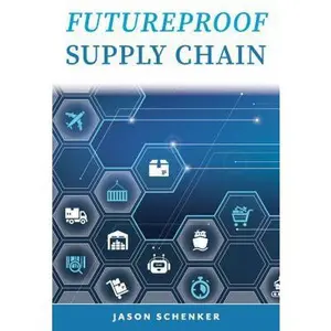 USED-Futureproof Supply Chain: Planning for Disruption Risks and Opportunities in the Lifeline of the Global Economy by Jason Schenker (Paperback)