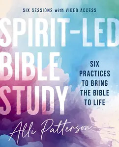 Spirit-Led Bible Study with Video Access: Six Practices to Bring the Bible to Life
