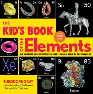The Kid's Book of the Elements: An Awesome Introduction to Every Known Atom in the Universe -- Theodore Gray - Paperback