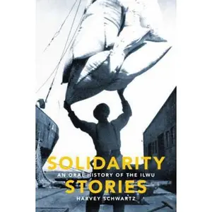 USED-Solidarity Stories: An Oral History of the Ilwu by Schwartz, Harvey (Paperback)