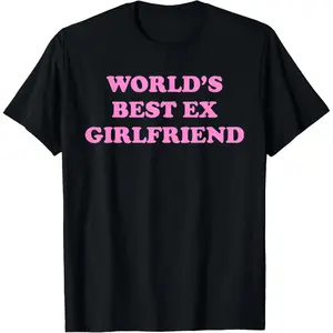 Personalized T-shirt, The World's Best Ex-Girlfriend Fashion Girlfriend Women's Girls' Funny Quote T-shirt