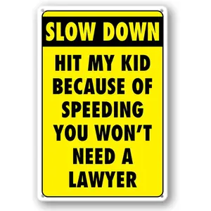 Slow Down Signs Children and Kids Play For Street Caution Warning Kids Playing Safety Tin Sign Slow Down Hit My Kid Because Of Speeding You Won't Need A Lawyer Speed Limit Crossing Guard Stop Children