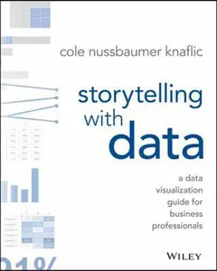 USED-Storytelling with Data: A Data Visualization Guide for Business Professionals by Nussbaumer Knaflic, Cole (Paperback)