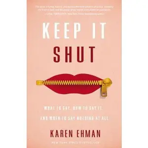 USED-Keep It Shut: What to Say, How to Say It, and When to Say Nothing at All by Ehman, Karen (Paperback)