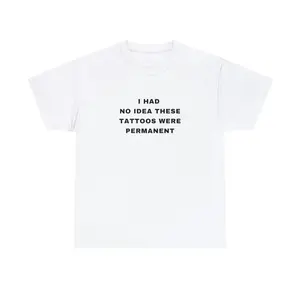 I Had No Idea These Tattoos Were Permanent Funny Tattooist Tattoo Minimalist Tattoo Quote Crewneck Plus Size Unisex Heavy Cotton Tee Golf Gift T-Shirt For Men And Women
