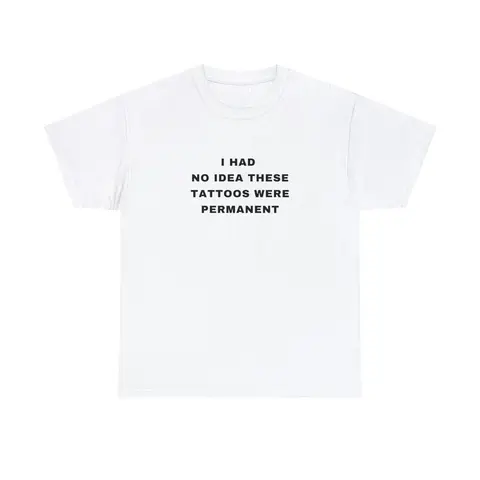 100% Cotton I Had No Idea These Tattoos Were Permanent Funny Tattooist Tattoo Minimalist Tattoo Quote Crewneck Plus Size Unisex Heavy Cotton Tee Golf Gift T-Shirt For Men And Women