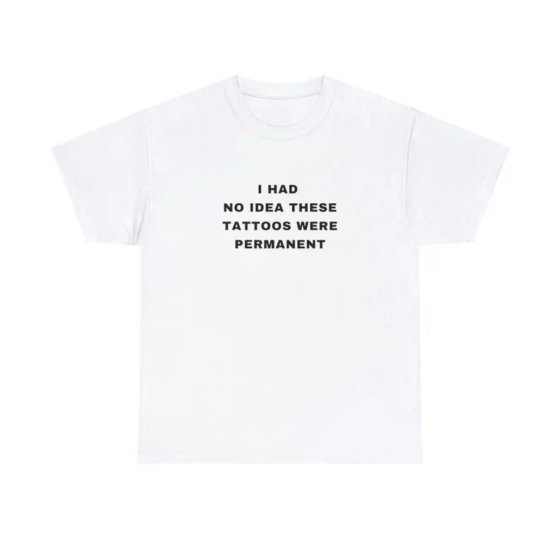 100% Cotton I Had No Idea These Tattoos Were Permanent Funny Tattooist Tattoo Minimalist Tattoo Quote Crewneck Plus Size Unisex Heavy Cotton Tee Golf Gift T-Shirt For Men And Women