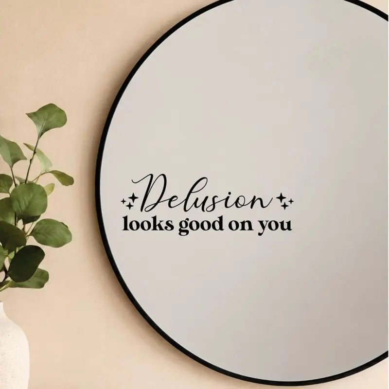 Delusion Looks Good On You Mirror Decal Vinyl Sticker Bedroom Home Decor Girls Vanity Affirmations