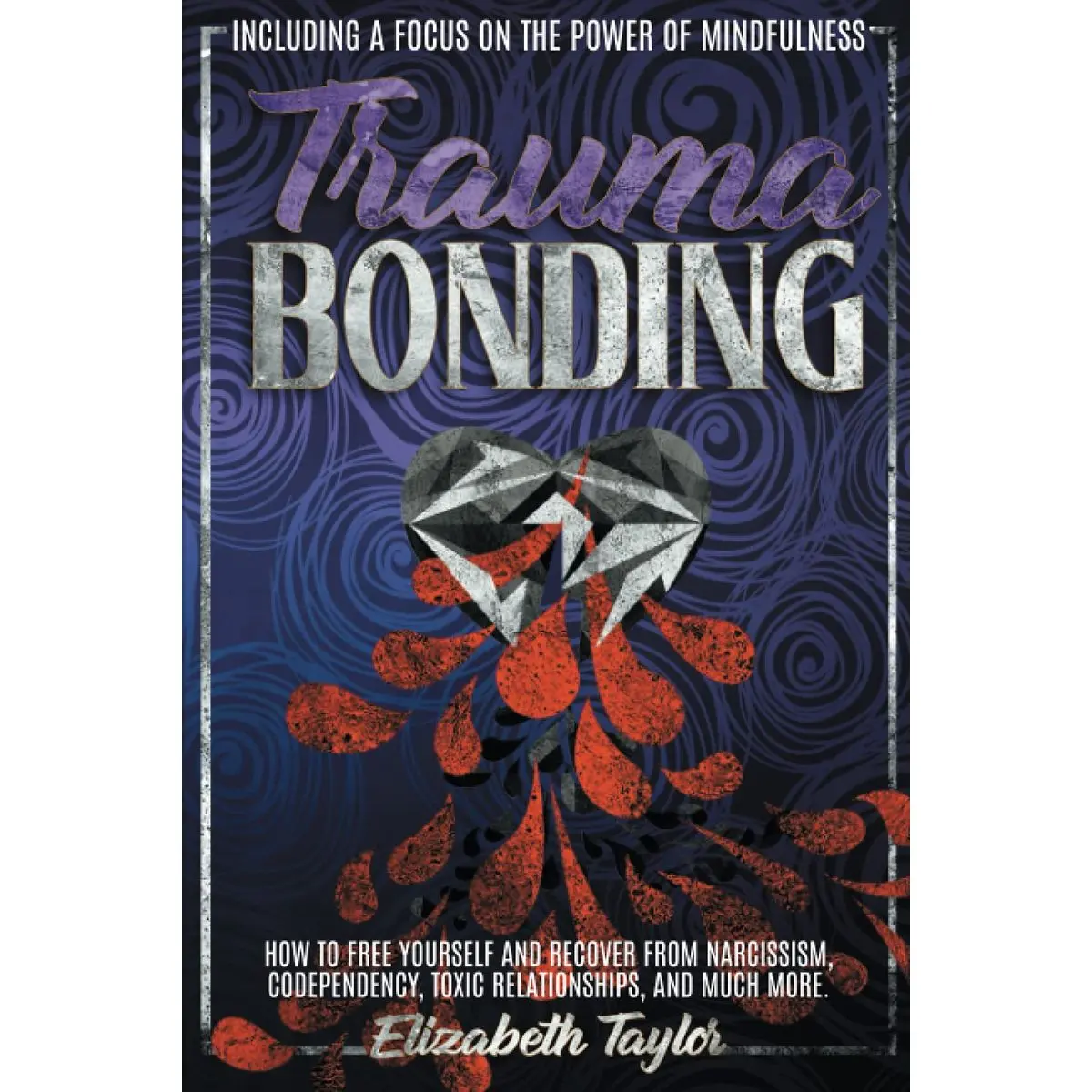 TRAUMA BONDING: How to free your self and recover from narcissism codependency. Toxic relationships, and much more. including a focus on the power of mindfulness Paperback – August 13, 2021