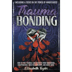 TRAUMA BONDING: How to free your self and recover from narcissism codependency. Toxic relationships, and much more. including a focus on the power of mindfulness Paperback – August 13, 2021