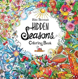 Hidden Seasons Coloring Book: Color and Breathe (A Rita Berman Hidden Wonders Book)