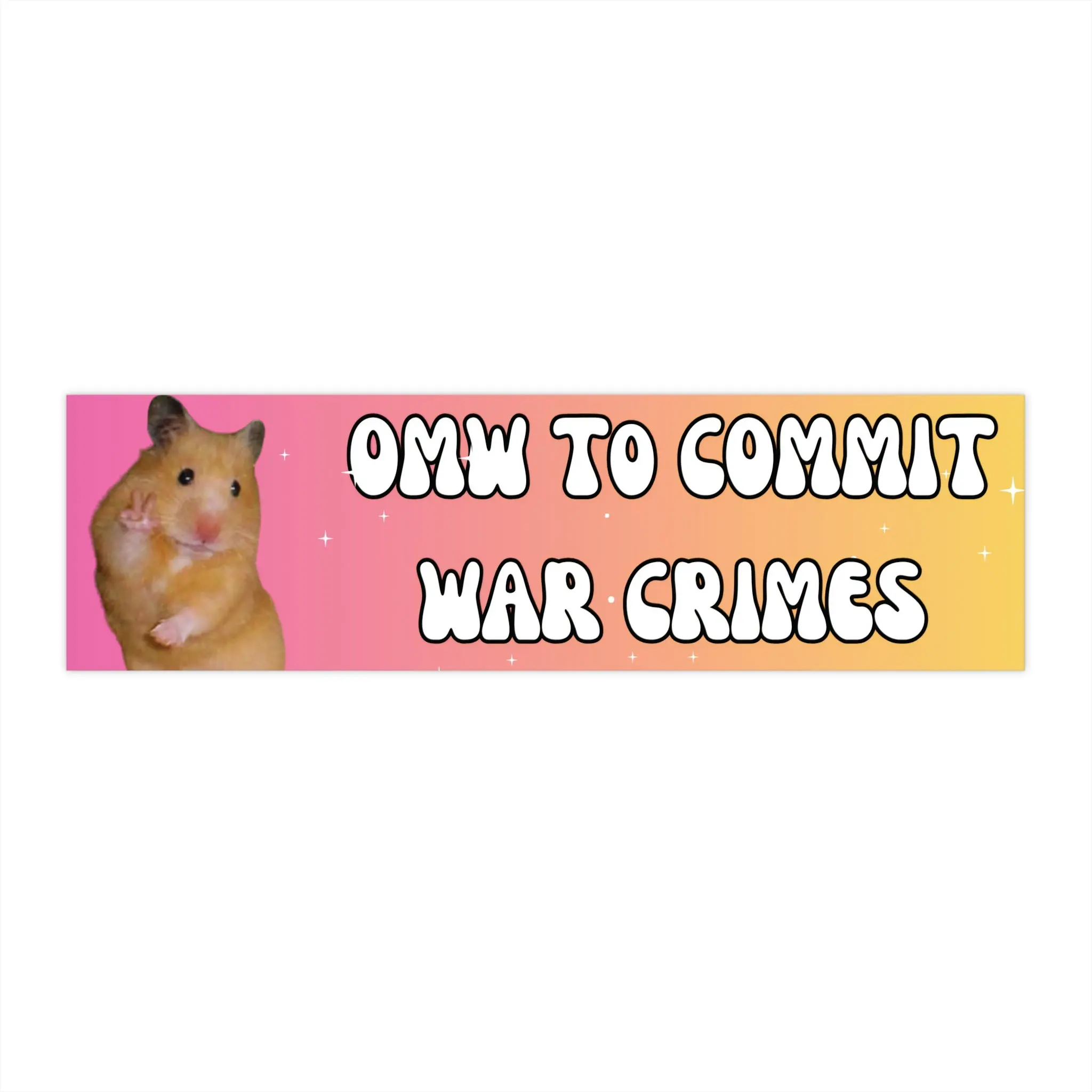 OMW To Commit War Crimes| Funny Meme Hamster Bumper Sticker 11' x 3'