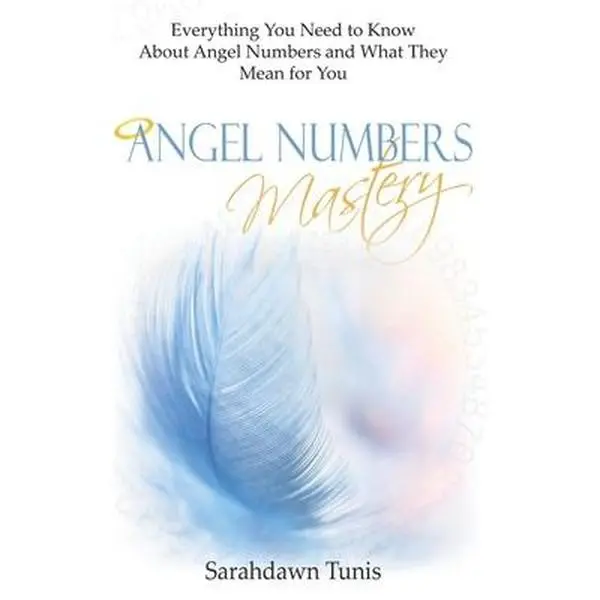 USED Book - Angel Numbers Mastery: Everything You Need to Know About Angel Numbers and What They Mean For You by Tunis, Sarahdawn (Paperback) - english