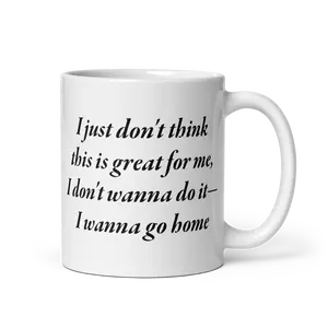 I just don't think this is great for me, I don't wanna do it—I wanna go home ANTM Mug