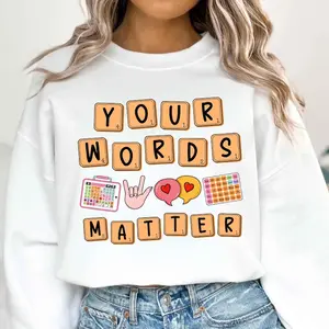 Your Words Matter Sweatshirt Or T-Shirt, AAC SPED Teacher Inclusion Shirt, Teacher Shirt, Language Special Education, Funny Gift For Teacher