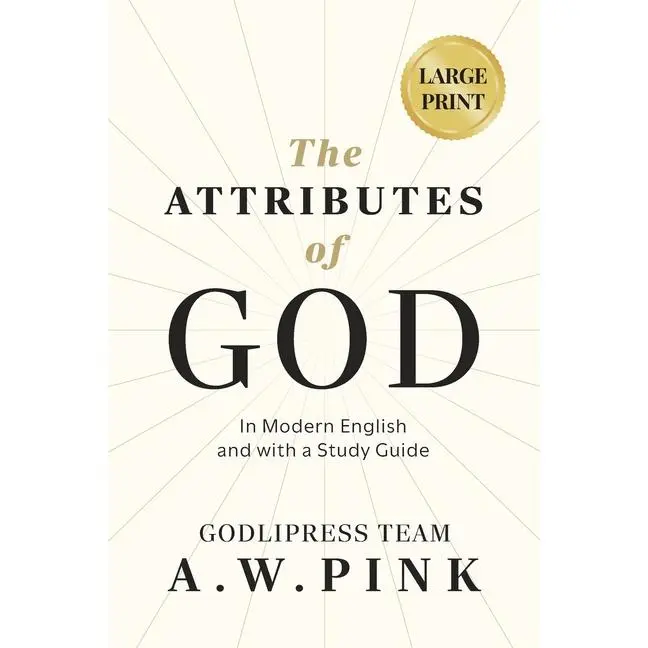 A. W. Pink's The Attributes of God: In Modern English and with a Study Guide by Godlipress Team (Paperback)