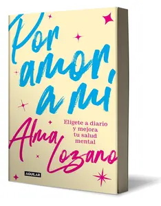 Por amor a mí: Elígete a diario y mejora tu salud mental / For the Love of Me: C hoose Yourself Every Day (Spanish Edition)