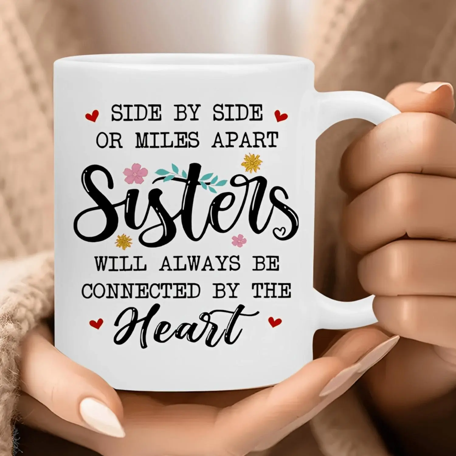 Sister Ceramic Mug Featuring "Side By Side Or Apart Sisters Connected By Heart" Design White Mug with Floral Accent and Contrast Handle Ideal Heartfelt Gift for Sisters Best Friends Mothers and Daughters