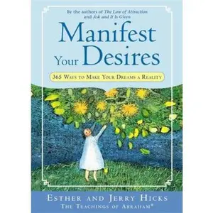 USED-Manifest Your Desires: 365 Ways to Make Your Dreams a Reality by Hicks, Esther (Paperback)