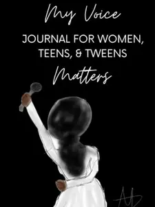 My Voice Matters: A Journal For Women, Teens, & Tweens