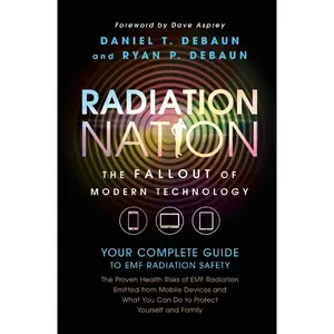 Radiation Nation: Fallout of Modern Technology - Your Complete Guide to EMF Protection & Safety: The Proven Health Risks of Electromagnetic Radiation (EMF) & What to Do Protect Yourself & Family Paperback – March 20, 2017