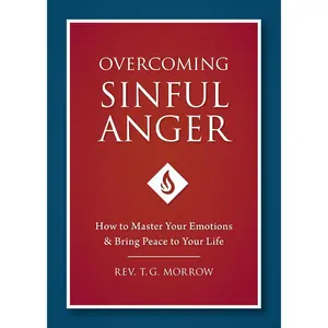 Overcoming Sinful Anger: How to Master Your Emotions and Bring Peace to Your Life