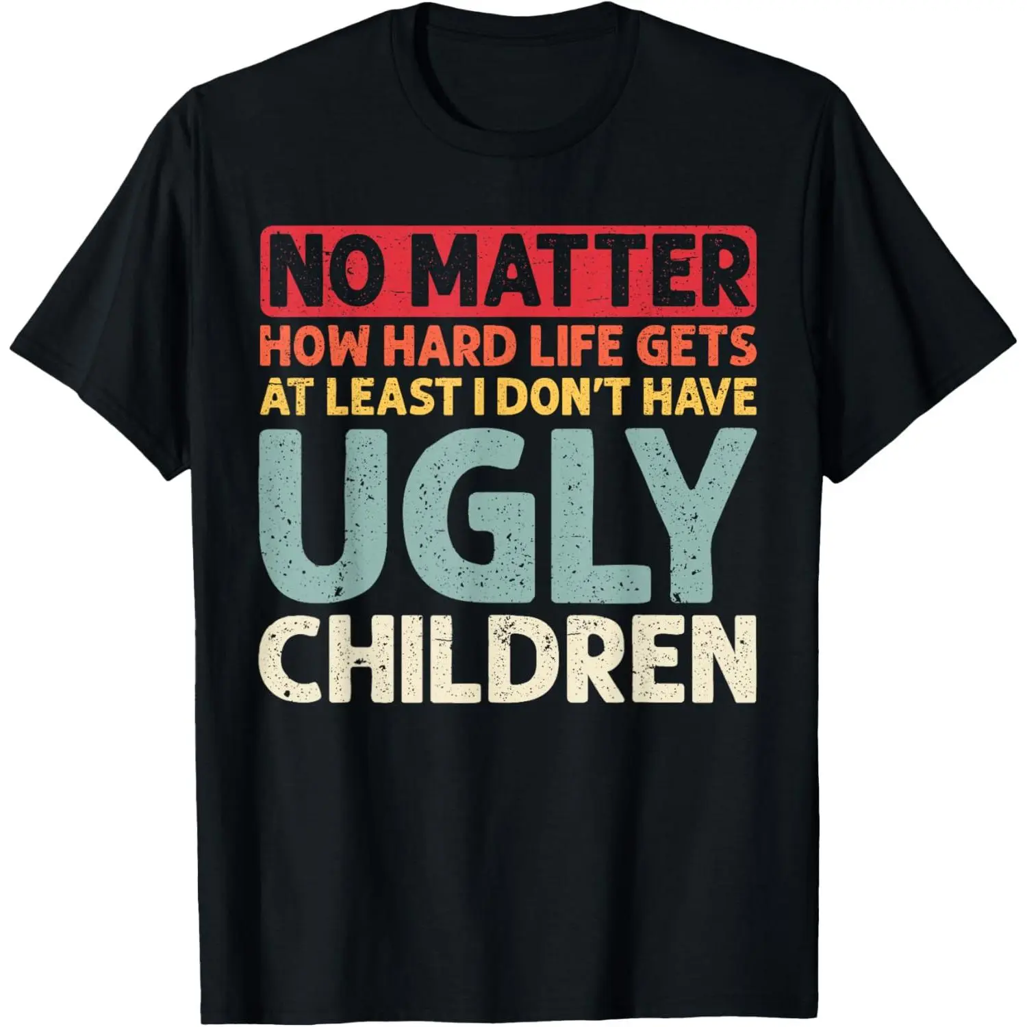 Dad No Matter How Hard Life Gets At Least No Ugly Children T-Shirt Pure Cotton Graphic Tees Menswear Top: Gifts for Men & Women