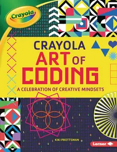 USED-Crayola (R) Art of Coding: A Celebration of Creative Mindsets by Prottsman, Kiki (Paperback)