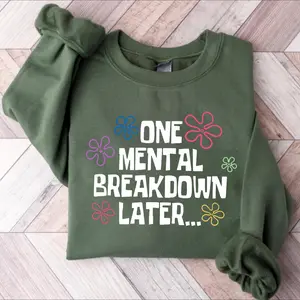 One Mental Breakdown Later Sweatshirt, Sarcastic Mental Health Shirts, Mental Health Matters, Funny Mental Health Shirts, Funny Sweatshirts