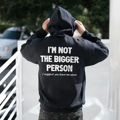 I'm Not The Bigger Person I Suggest You Leave Me Alone Printed Fleece-lined Unisex Hoodie T-Shirt, Sweatshirt, Hoodie