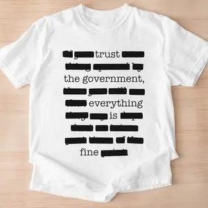 Everything Is Fine Trust Your Government Redacted Meme T-Shirt, Funny Political Graphic Tee, Conspiracy Theory Shirt, Truth Seekers