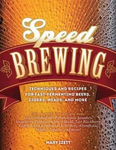 USED-Speed Brewing: Techniques and Recipes for Fast-Fermenting Beers, Ciders, Meads, and More by Izett, Mary (Paperback)
