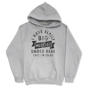 I Have Really Big Muscles Under Here But Im Cold Unisex Hoodie Funny Fitness Joke Novelty Sweatshirt Unisex Vintage Fashion Hoodies Funny Fitness Pullover Novelty Sweatshirt Grey