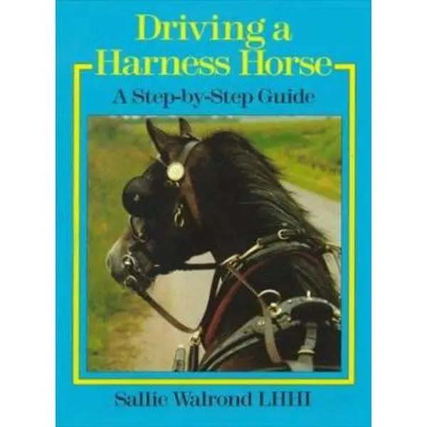 Used Hardcover Book - Driving a Harness Horse: A Step-By-Step Guide by Sallie Walrond, English, for Equestrian Sport & Horse Care