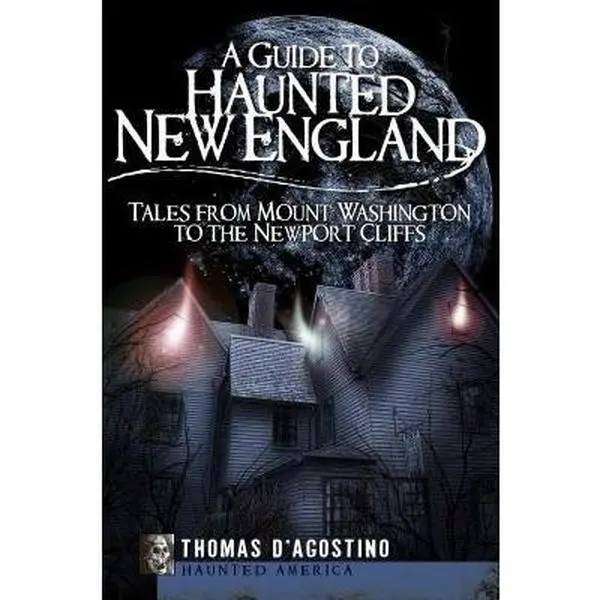 USED-A Guide to Haunted New England: Tales from Mount Washington to the Newport Cliffs by D'Agostino, Thomas (Paperback)