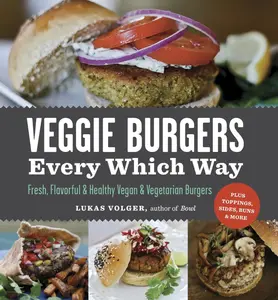 USED-Veggie Burgers Every Which Way: Fresh, Flavorful and Healthy Vegan and Vegetarian Burgers - Plus Toppings, Sides, Buns and More by Volger, Lukas (Paperback)